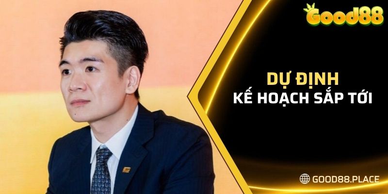 Minh Kiên Good88 7 Dự định kế hoạch sắp tới