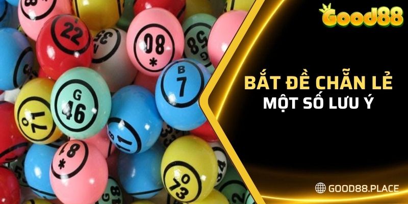 Cách Bắt Chẵn Lẻ Chính Xác Và Những Lưu Ý Bạn Cần Biết 7 Lưu ý khi bắt đề chẵn lẻ