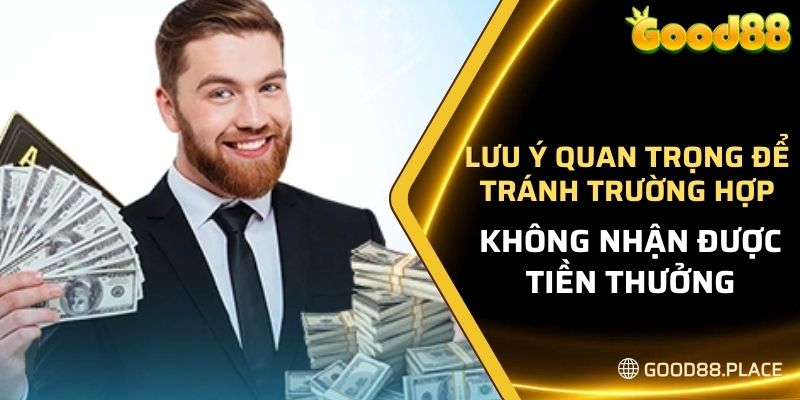 Khuyến Mãi Tặng 100K Khi Nạp 200K - Tại Nhà Cái GOOD88 7 Lưu ý quan trọng để tránh trường hợp không nhận được tiền thưởng