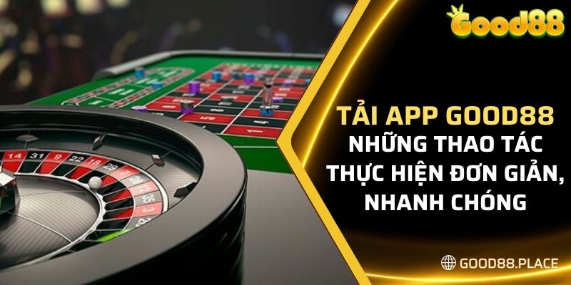 Tải App Good88 - Tham Gia Cổng Game Đỉnh Cao Hấp Dẫn 2024 7 Những thao tác thực hiện đơn giản, nhanh chóng