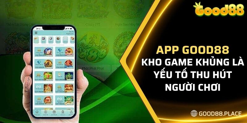 Tải App Good88 - Tham Gia Cổng Game Đỉnh Cao Hấp Dẫn 2024 6 Kho game khủng là yếu tố thu hút người chơi tham gia
