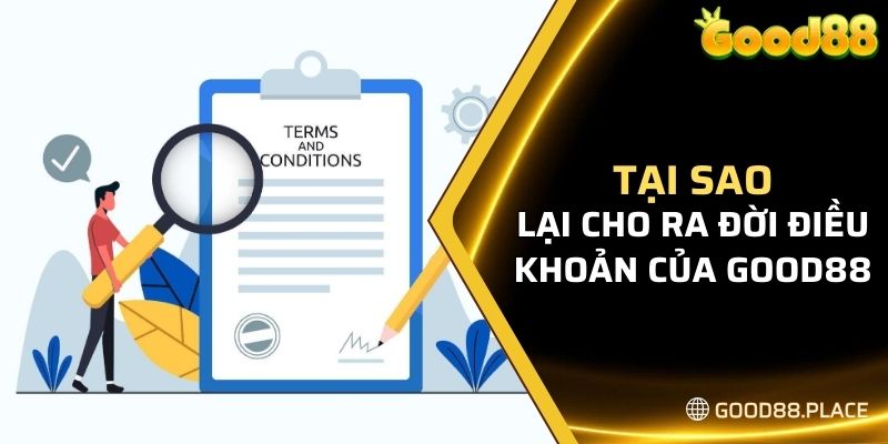 Điều Khoản Good88 6 Tại sao lại cho ra đời điều khoản Good88