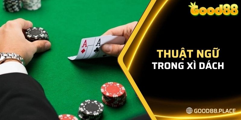 Xì Dách Good88 Là Gì? - Hướng Dẫn Đánh Xì Dách Cực Dễ 7 Xì dách có thuật ngữ đa dạng để chỉ tổ hợp bài
