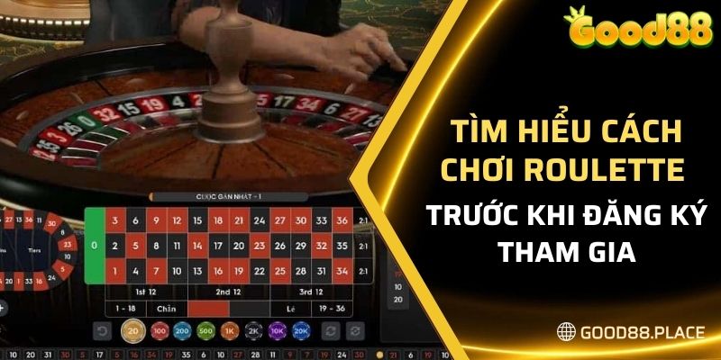 Cập Nhật Cách Chơi Roulette Good88 Mới Nhất Hiện Nay 2024 5 Tìm hiểu cách chơi Roulette trước khi đăng ký tham gia