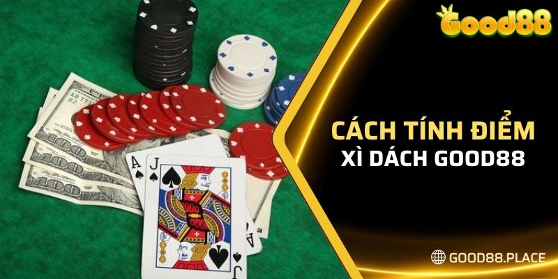 Xì Dách Good88 Là Gì? - Hướng Dẫn Đánh Xì Dách Cực Dễ 6 Quy đổi điểm thành các con số tương ứng để tính tổng